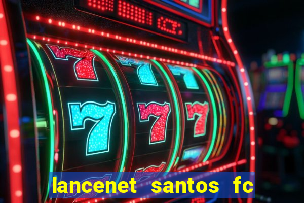 lancenet santos fc ultimas noticias